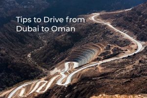 Dubai to Oman Road Trip